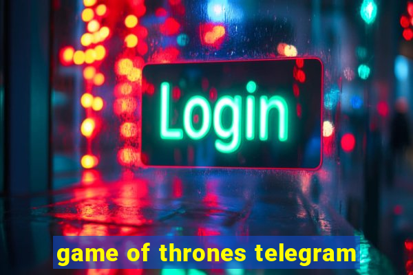 game of thrones telegram